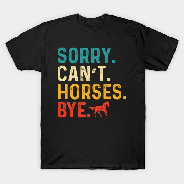 sorry cant horses bye T-Shirt by Emma Creation